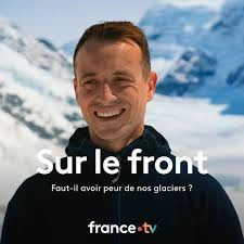 Sur le front - Saison 6 - Épisode 6 - Faut-il avoir peur de nos glaciers ?