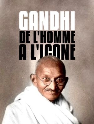 Gandhi, de l'homme à l'icône