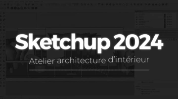 Sketchup 2024 - Atelier architecture d'intérieur  [Tutoriels]