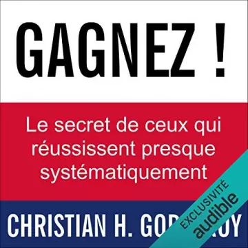 Gagnez ! Le secret de ceux qui réussissent presque systématiquement  [AudioBooks]