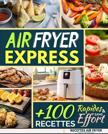 Air Fryer Express: 100 Recettes Rapides et Sans Effort  [Livres]