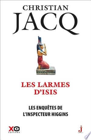 CHRISTIAN JACQ - LES ENQUÊTES DE L'INSPECTEUR HIGGINS T49 - LES LARMES D'ISIS  [Livres]