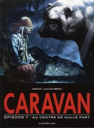 CARAVAN - tome 7 - au centre de nulle part [BD]