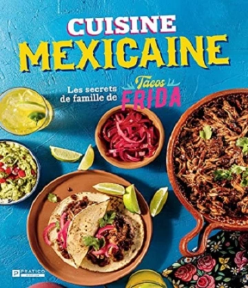 CUISINE MEXICAINE- LES SECRETS DE FAMILLE DE TACOS FRIDA [Livres]