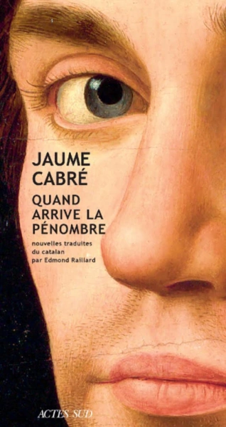 JAUME CABRÉ - QUAND ARRIVE LA PÉNOMBRE  [Livres]