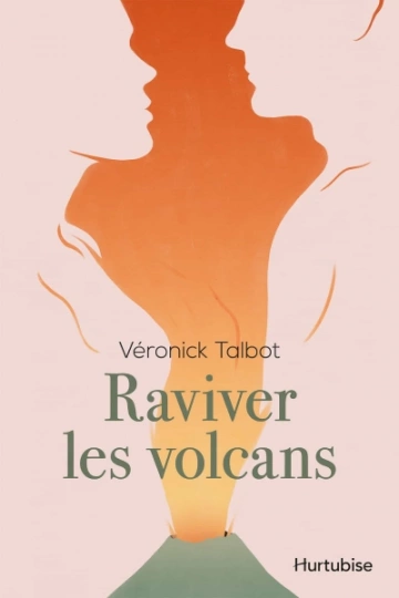 Raviver les volcans  Véronick Talbot [Livres]