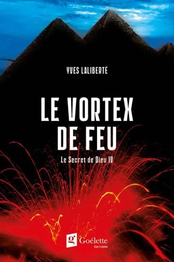 Yves Laliberté VORTEX DE FEU - LE SECRET DE DIEU- T4  [Livres]