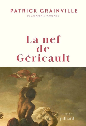 La nef de Géricault Patrick Grainville  [Livres]