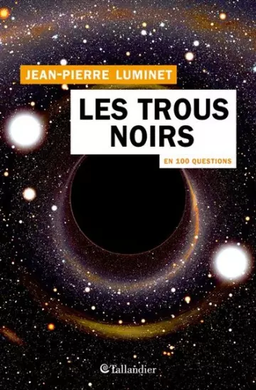 LES TROUS NOIRS EN 100 QUESTIONS - JEAN-PIERRE LUMINET  [Livres]