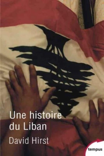 DAVID HIRST - UNE HISTOIRE DU LIBAN [Livres]