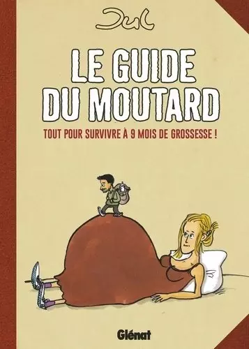 Le guide du moutard Tout pour survivre à 9 mois de grossesse !  [BD]