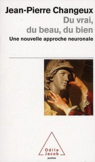 Du vrai, du beau, du bien ; une nouvelle approche neuronale [Livres]