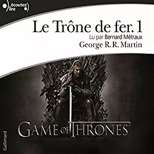 George R. R. Martin - Le Trône de fer - Tomes 1 à 11  [AudioBooks]