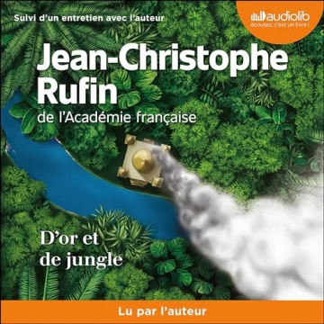 D'or et de jungle Jean-Christophe Rufin  [AudioBooks]