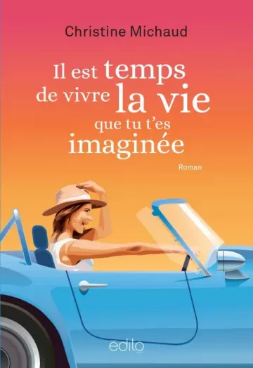 Il est temps de vivre la vie que tu t'es imaginée - Christine Michaud [Livres]