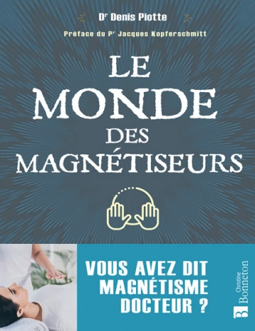 Le monde des magnétiseurs Vous avez dit magnétisme docteur ?  [Livres]