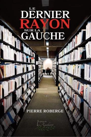 Le Dernier rayon sur la gauche - PIERRE ROBERGE [Livres]