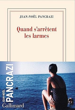 Quand s'arrêtent les larmes Jean-Noël Pancrazi [Livres]