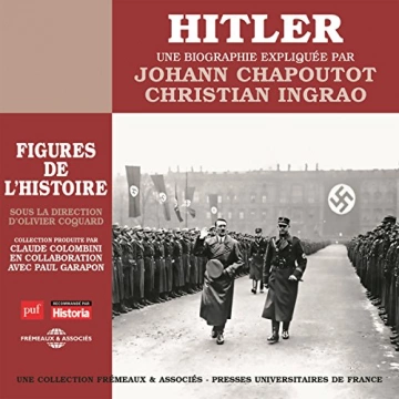 JOHANN CHAPOUTOT ET CHRISTIAN INGRAO - HITLER UNE BIOGRAPHIE EXPLIQUÉE [AudioBooks]