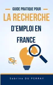 Guide Pratique pour la Recherche d'Emploi en France  [Livres]