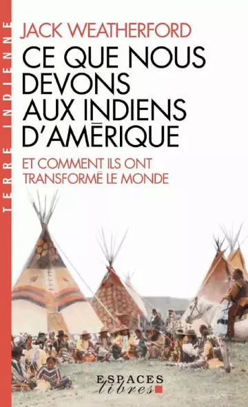 CE QUE NOUS DEVONS AUX INDIENS D'AMÉRIQUE- JACK WEATHERFORD  [Livres]