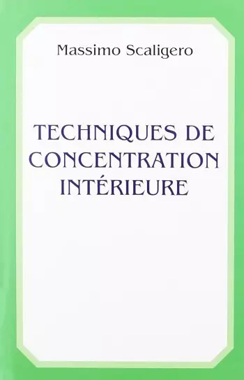 TECHNIQUES DE CONCENTRATION INTÉRIEURE - MASSIMO SCALIGERO  [Livres]