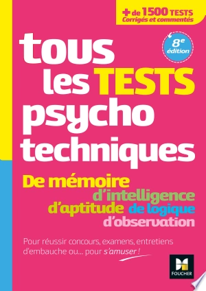 Tous les tests psychotechniques, mémoire, intelligence, aptitude, logique, observation [Livres]