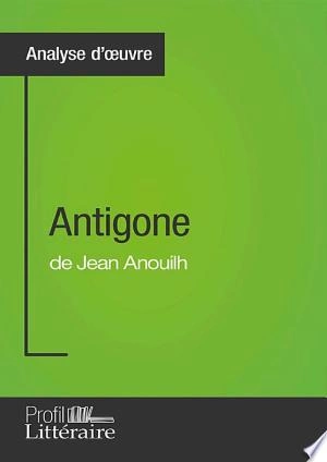 Antigone Jean Anouilh (Analyse approfondie) [Livres]