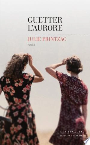 Guetter l'aurore Julie Printzac  [Livres]