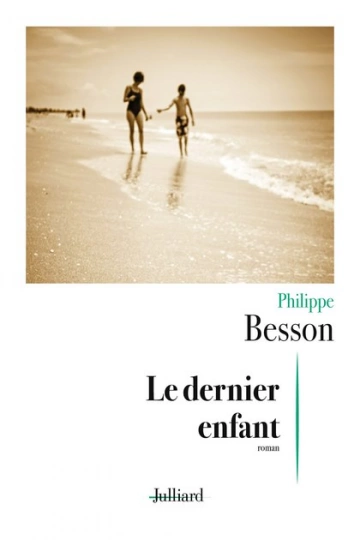 LE DERNIER ENFANT • PHILIPPE BESSON  [Livres]