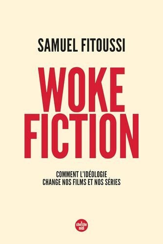 Woke fiction - Comment l'idéologie change nos films et nos series - Samuel Fitoussi [Livres]