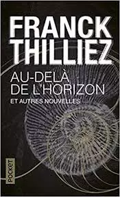 Franck Thilliez - Au-delà de l'horizon et autres nouvelles  [Livres]