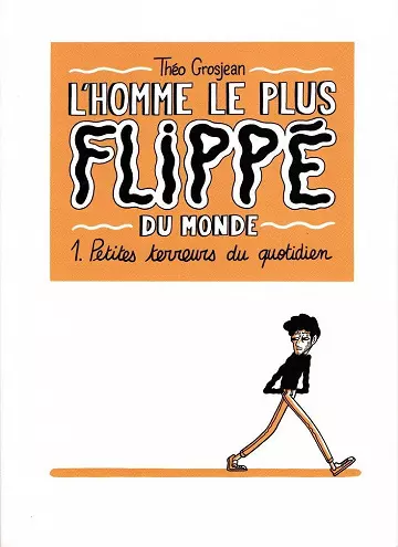 Petites terreurs du quotidien (L'Homme le plus flippé du monde, Tome 1) [BD]