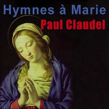 Paul Claudel Hymnes à Marie - Poèmes dédiés à la Vierge  [AudioBooks]