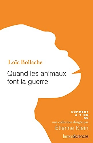 QUAND LES ANIMAUX FONT LA GUERRE • LOÏC BOLLACHE [Livres]