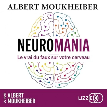 Neuromania - Le vrai du faux sur votre cerveau Albert Moukheiber [AudioBooks]