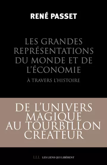 RENÉ PASSET - LES GRANDES REPRÉSENTATIONS DU MONDE ET DE L'ÉCONOMIE À TRAVERS L'HISTOIRE [Livres]