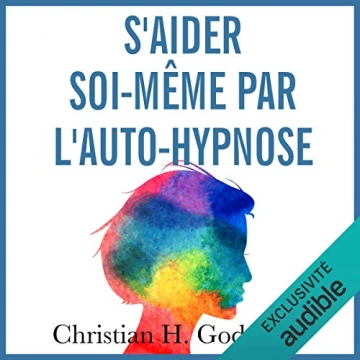 S'aider soi-même par l'auto-hypnose Christian H. Godefroy [AudioBooks]