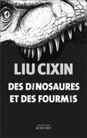 Liu Cixin - Des dinosaures et des fourmis  [Livres]