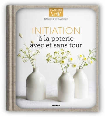 Initiation à la poterie avec et sans tour  Nathalie Céramique [Livres]