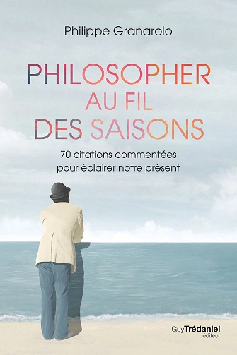 Philosopher au fil des saisons Philippe Granarolo  [Livres]