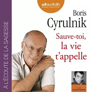 BORIS CYRULNIK - SAUVE-TOI LA VIE T'APPELLE  [AudioBooks]