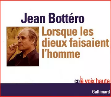 Jean Bottéro - Lorsque les dieux faisaient l'homme [AudioBooks]