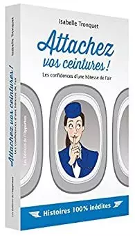 Isabelle Tronquet - Attachez vos ceintures ! Les confidences d'une hôtesse de l'air [Livres]