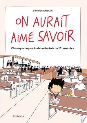 ON AURAIT AIMÉ SAVOIR - CHRONIQUES DU PROCÈS DES ATTENTATS DE PARIS ET SAINT-DENIS [BD]