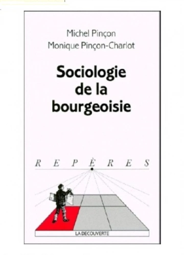 Michel Pinçon, Monique Pinçon-Charlot - Sociologie de la bourgeoisie [Livres]