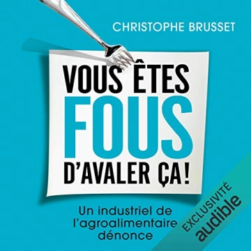 Vous êtes fous d'avaler ça ! Christophe Brusset  [AudioBooks]