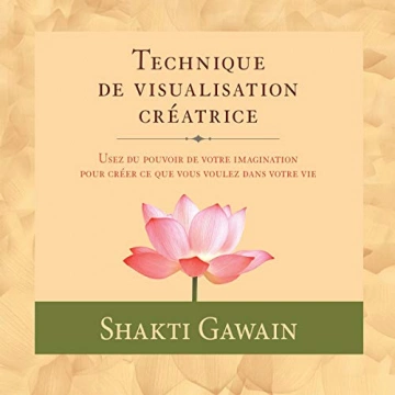 Technique de visualisation créatrice Shakti Gawain  [AudioBooks]