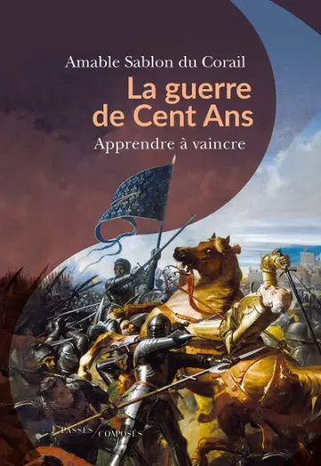 La guerre de Cent Ans : Apprendre à vaincre  Amable Sablon du Corail  [Livres]