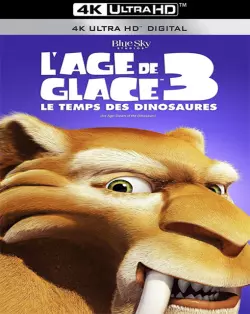 L'Âge de glace 3 - Le Temps des dinosaures [WEB-DL 4K] - MULTI (TRUEFRENCH)